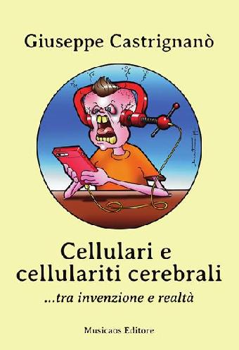 Cellulari e cellulariti cerebrali… tra invenzione e realtà
